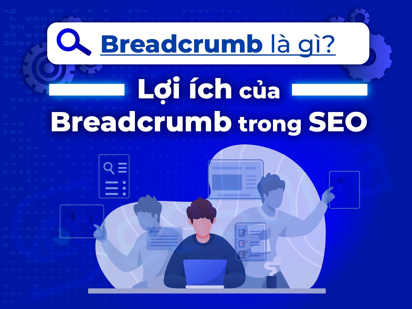 Breadcrumbs là gì? Lợi ích của Breadcrumb trong SEO