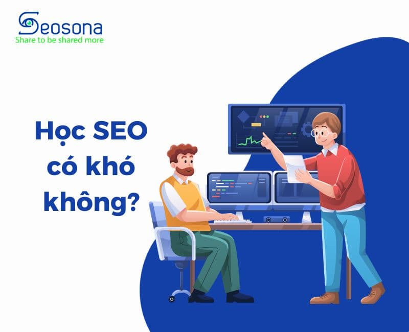 Học SEO có khó không? Lộ trình học SEO chi tiết từ cơ bản đến nâng cao