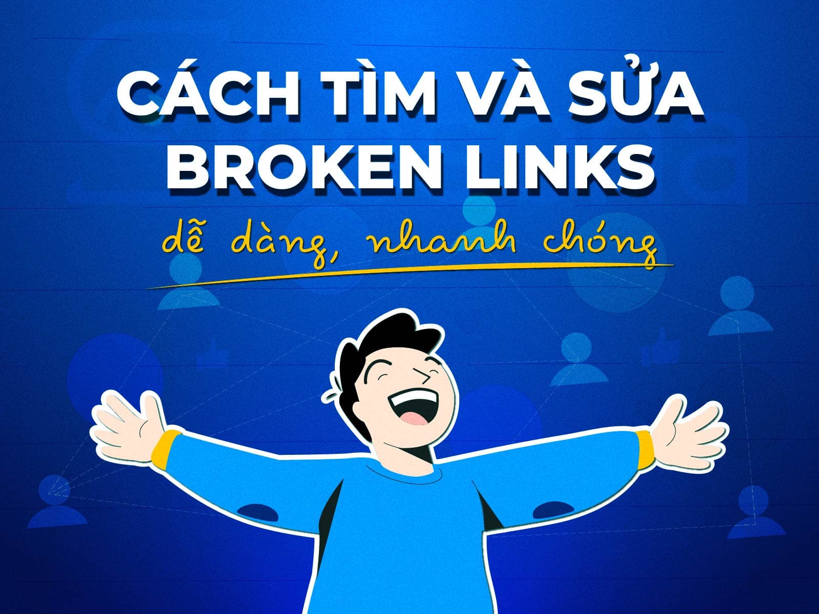 Cách tìm và sửa broken links dễ dàng, nhanh chóng