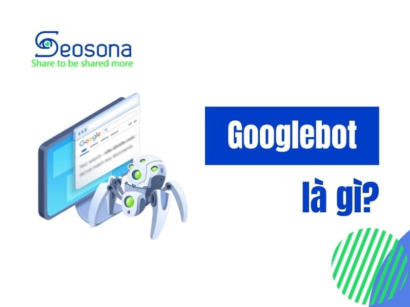 Googlebot là gì? Định nghĩa, cách hoạt động và cách tối ưu hóa cho SEO