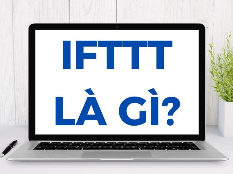 IFTTT là gì? 9 Cách sử dụng IFTTT trong SEO mới nhất 2026