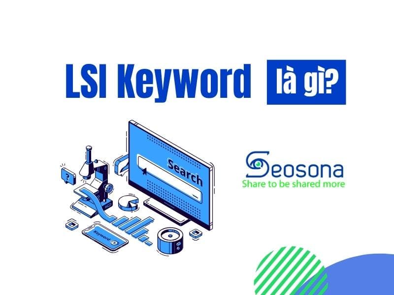 LSI Keywords: Hiểu đúng về từ khóa ngữ nghĩa để tối ưu SEO