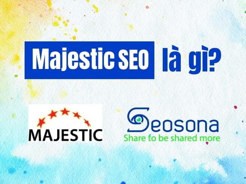 Majestic SEO là gì? Tổng quan Majestic cơ bản cho người mới