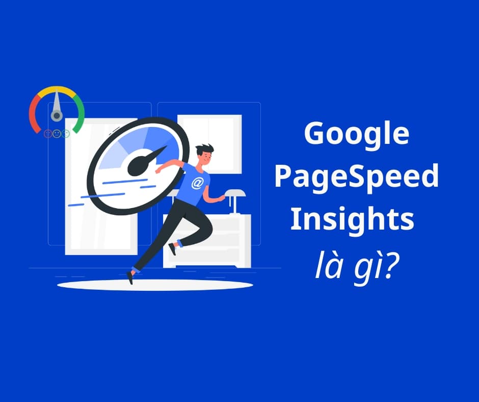 PageSpeed Insights là gì? Công cụ kiểm tra hiệu suất website của Google