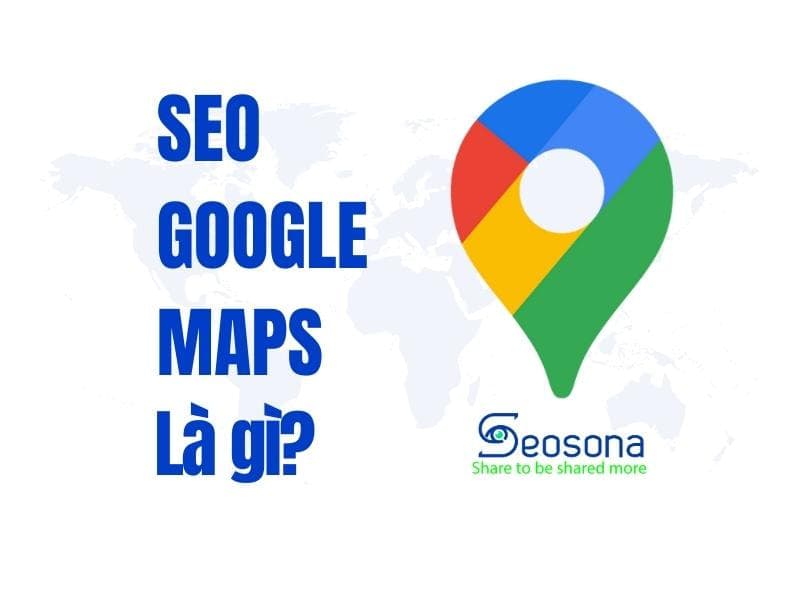 SEO Google Maps: Bí quyết 9 bước SEO Map đơn giản và hiệu quả nhất