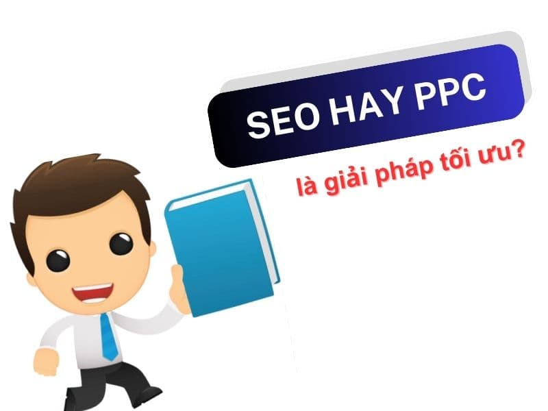 So sánh SEO và PPC, cách phối hợp hiệu quả cho doanh nghiệp