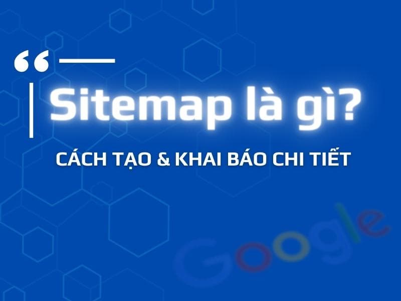 Sitemap là gì? Cách tạo và khai báo Google dễ dàng nhất