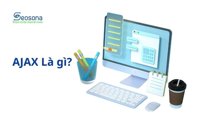 AJAX Là gì? Cách thức hoạt động và lợi ích của nó