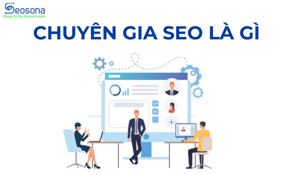 Trách nhiệm chủ yếu của chuyên gia SEO