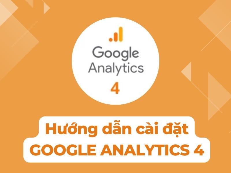 hướng dẫn cài đặt Google Analytics 4