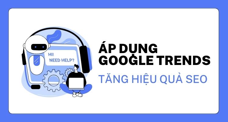 áp dụng Google Trends để tăng hiệu quả SEO