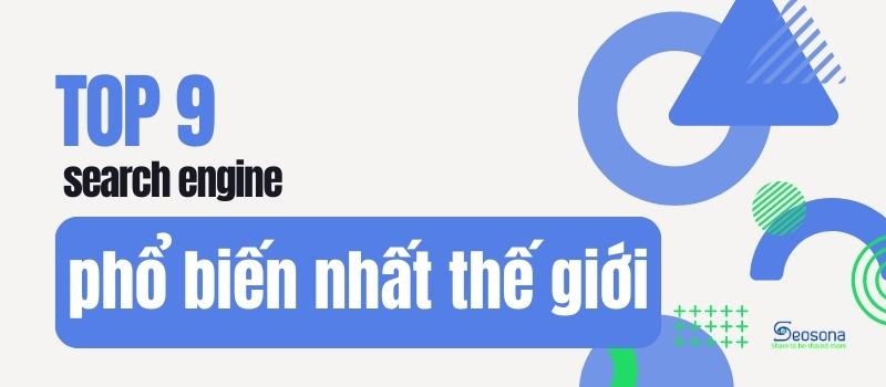 top 9 search engine phổ biến nhất thế giới