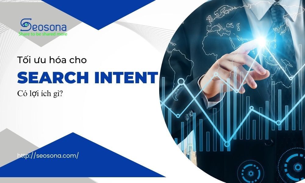 Lợi ích của việc tối ưu nội dung theo Search Intent