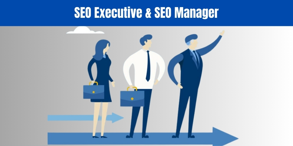 Sự khác biệt SEO Executive và SEO Manager