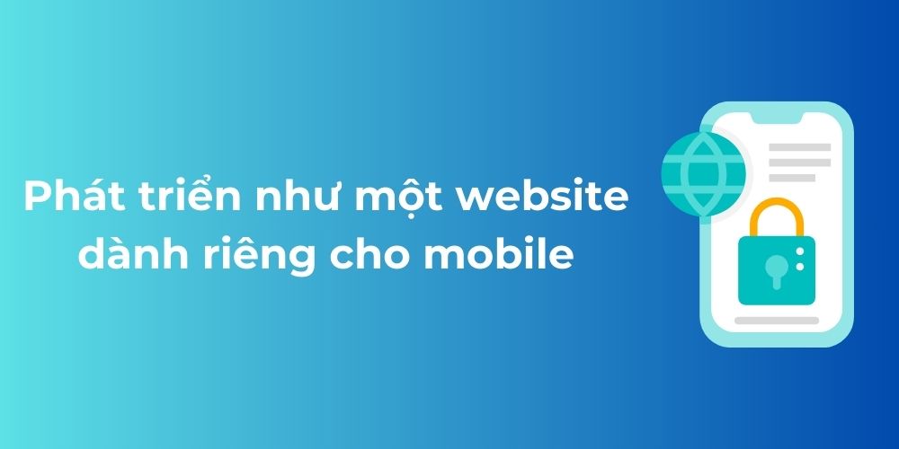 Phát triển như một website dành riêng cho mobile
